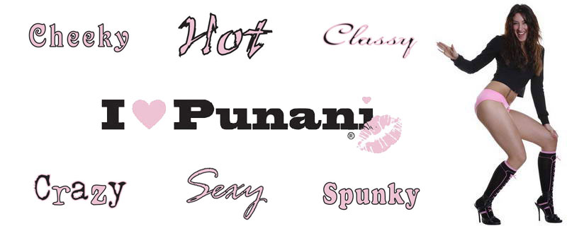 I LOVE PUNANI - CHEEKY PUNANI HOT PUNANI CLASSY PUNANI CRAZY PUNANI SEXY PUNANI SPUNKY PUNANI